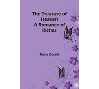 The Treasure of Heaven: A Romance of Riches - Corelli Marie