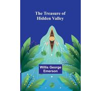 The Treasure of Hidden Valley - George Emerson Willis