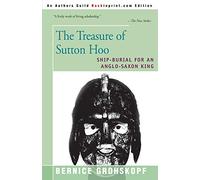 The Treasure of Sutton Hoo: Ship-Burial for an Anglo-Saxon King