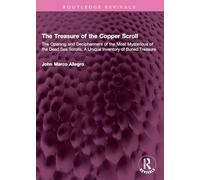 The Treasure of the Copper Scroll: The Opening and Decipherment of the Most Mysterious of the Dead Sea Scrolls, A Unique Inventory of Buried Treasure