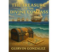 THE TREASURE OF THE DIVINE COMPAS: A Christian Children’s Adventure About Faith, Hope, and True Treasure