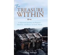 The Treasure Within: A Spiritual Journey to Purpose, Identity, and Peace in God's Word