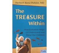 The Treasure Within: How Evolution Helps Us Understand and Raise Our Children