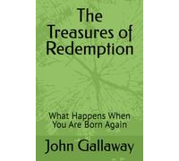 The Treasures of Redemption: What Happens When You Are Born Again?