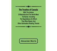 The Treaties of Canada with the Indians of Manitoba and the North-West Ter...