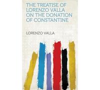 The Treatise of Lorenzo Valla on the Donation of Constantine
