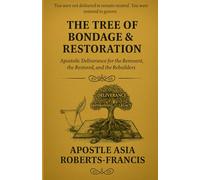 THE TREE OF BONDAGE AND RESTORATION: “Apostolic Deliverance for the Remnant, Restored and Rebuilders”