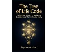 The Tree of Life Code: The Kabbalah Blueprint for Awakening Consciousness and Understanding Reality