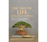 The Tree of Life: Isihlahla Sempilo: The Sacred Plant of Prosperity, Protection, and Eternal Life