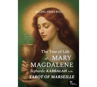 The Tree of Life of MARY MAGDALENE: Sephardic KABBALAH in the TAROT of MARSEILLE