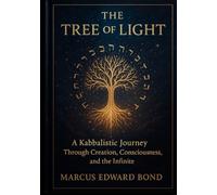 The Tree of Light: A Kabbalistic Journey Through Creation, Consciousness, and the Infinite