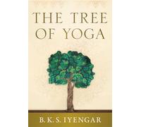The Tree of Yoga: Iyengar on the Cultivation of Body and Mind