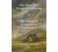 The Tree that Stopped Growing & The Land of Forgotten Memories: Reflections of the Heart