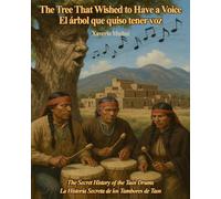 The Tree That Wished to Have a Voice - El Árbol que Quiso Tener Voz: The Secret History of the Taos Drums - La Historia Secreta de los Tambores de Taos