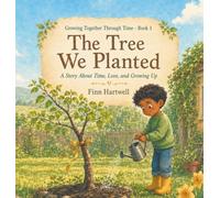 The Tree We Planted: A Story About Time, Love, and Growing Up | Growing Together Through Time: 1