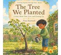 The Tree We Planted: A Story About Time, Love, and Growing Up | Growing Together Through Time: 1