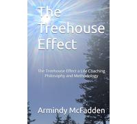 The Treehouse Effect: The Treehouse Effect a Life Coaching Philosophy and Methodology