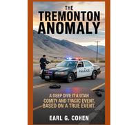 THE TREMONTON ANOMALY: A DEEP DIVE INTO A UTAH COMITY AND ITS TRAGIC EVENT