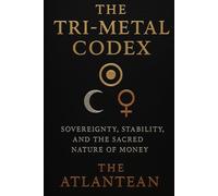The Tri-Metal Codex: Sovereignty, Stability, and the Sacred Nature of Money