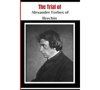 The Trial of Alexander Forbes of Brechin: On the Tractarian Vision