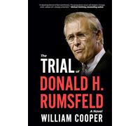 The Trial of Donald H. Rumsfeld: A Novel