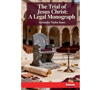 The Trial of Jesus Christ: A Legal Monograph