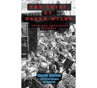 THE TRIAL OF OSCAR WILDE FROM THE SHORTHAND REPORTS: A New Edition with expanded commentary and annotation