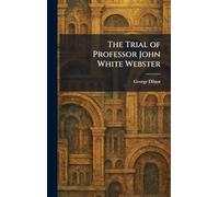 The Trial of Professor John White Webster