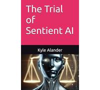 The Trial of Sentient AI: 1