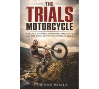 The Trials Motorcycle: Balance, control, impossible obstacles and the quiet art of two-wheeled skill
