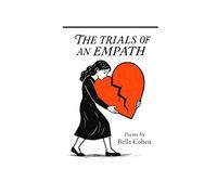 The Trials of an Empath, Poems by Bella Cohen