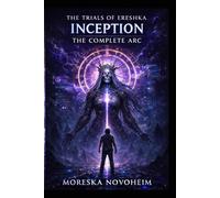 The Trials of Ereshka: Inception: Complete Arc: Books 1 - 4: 5