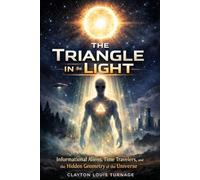 The Triangle in the Light: Informational Aliens, Time Travelers, and the Hidden Geometry of the Universe