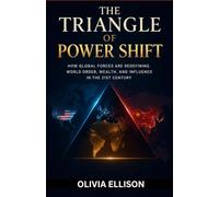 The Triangle of Power Shift: How Global Forces Are Redefining World Order, Wealth, and Influence in the 21st Century