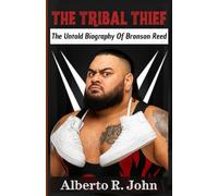 THE TRIBAL THIEF: The Untold Biography Of Bronson Reed-The One They Called Tsunami