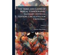 The Tribes and Castes of Bengal. Ethnographic Glossary. (Official Edition, Circulated for Criticism.).