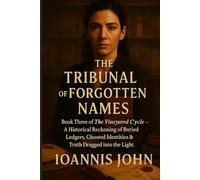 The Tribunal of Forgotten Names: Book Three of The Vineyard Cycle - A Historical Reckoning of Buried Ledgers, Ghosted Identities & Truth Dragged into the Light