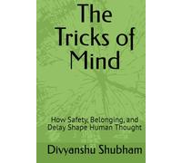 The Tricks of Mind: How Safety, Belonging, and Delay Shape Human Thought