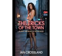 The Tricks of the Town: Or, Ways and Means for Getting Money