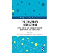 The Trilateral Interactions: China, the US, and the EU on Tensions, Competition, and Cooperation