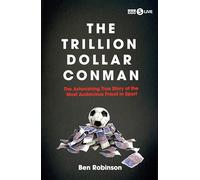 The Trillion Dollar Conman: The Astonishing True Story of the Most Audacious Fraud in Sport