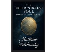 The Trillion Dollar Soul: Rewriting the Currency of Reality