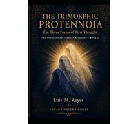 The Trimorphic Protennoia: The Three Forms of First Thought: A Critical Study, Philological Apparatus, and Working Translation