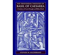The Trinitarian Theology of Basil of Caesarea: A Synthesis of Greek Thought and Biblical Truth