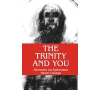 The Trinity and You: Sermons on Paul’s Letter to the Ephesians