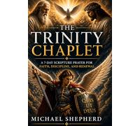 The Trinity Chaplet: A 7-Day Scripture Prayer for Faith, Discipline, and Renewal