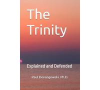 The Trinity: Explained and Defended