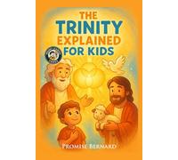 The Trinity Explained for Kids: Understanding God the Father, Son, and Holy Spirit-Three in One