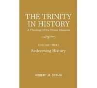 The Trinity in History: A Theology of the Divine Missions: Redeeming History (3)
