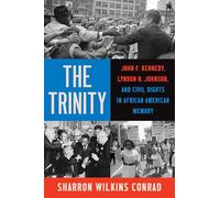 The Trinity: John F. Kennedy, Lyndon B. Johnson and Civil Rights in African American Memory